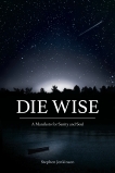 Die Wise: A Manifesto for Sanity and Soul, Jenkinson, Stephen