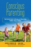 Conscious Parenting: The Holistic Guide to Raising and Nourishing Healthy, Happy Children, Lynn, Leah & Cousens, Gabriel