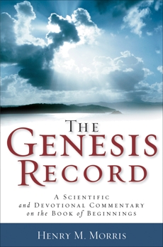 The Genesis Record: A Scientific and Devotional Commentary on the Book of Beginnings, Morris, Henry M.