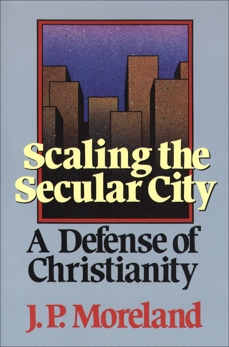 Scaling the Secular City: A Defense of Christianity, Moreland, J. P.