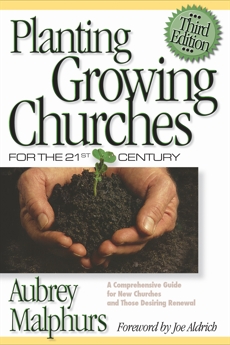 Planting Growing Churches for the 21st Century: A Comprehensive Guide for New Churches and Those Desiring Renewal, Malphurs, Aubrey