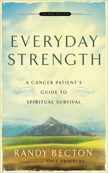 Everyday Strength: A Cancer Patient's Guide to Spiritual Survival, Becton, Randy