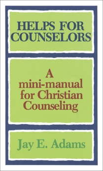 Helps for Counselors: A mini-manual for Christian Counseling, Adams, Jay E.