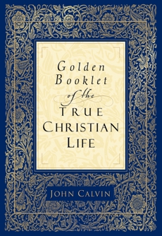 Golden Booklet of the True Christian Life, Calvin, John