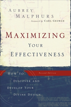 Maximizing Your Effectiveness: How to Discover and Develop Your Divine Design, Malphurs, Aubrey