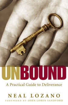 Unbound: A Practical Guide to Deliverance from Evil Spirits, Lozano, Neal