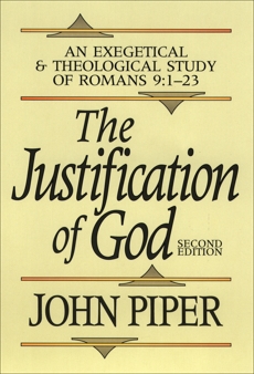 The Justification of God: An Exegetical and Theological Study of Romans 9:1-23, Piper, John