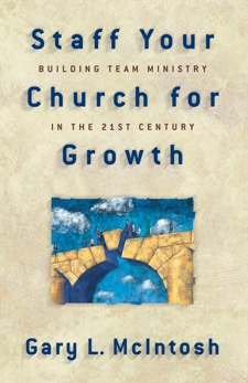 Staff Your Church for Growth: Building Team Ministry in the 21st Century, McIntosh, Gary L.