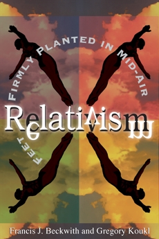 Relativism: Feet Firmly Planted in Mid-Air, Koukl, Gregory & Beckwith, Francis J.