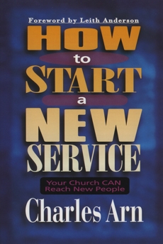 How to Start a New Service: Your Church Can Reach New People, Arn, Charles