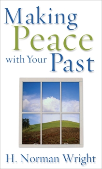 Making Peace with Your Past, Wright, H. Norman