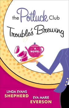The Potluck Club--Trouble's Brewing (The Potluck Club Book #2): A Novel, Shepherd, Linda Evans & Everson, Eva Marie