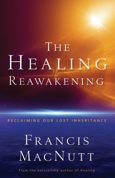 The Healing Reawakening: Reclaiming Our Lost Inheritance, MacNutt, Francis