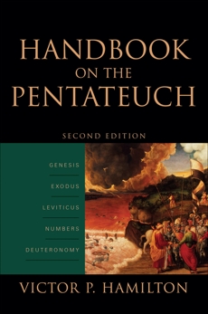 Handbook on the Pentateuch: Genesis, Exodus, Leviticus, Numbers, Deuteronomy, Hamilton, Victor P.