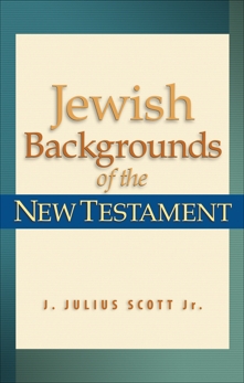 Jewish Backgrounds of the New Testament, Scott, J. Julius Jr.