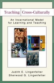 Teaching Cross-Culturally: An Incarnational Model for Learning and Teaching, Lingenfelter, Judith E. & Lingenfelter, Sherwood G.