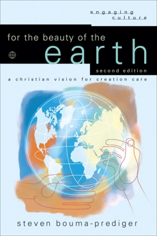 For the Beauty of the Earth (Engaging Culture): A Christian Vision for Creation Care, Bouma-Prediger, Steven