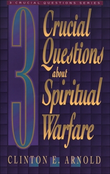 3 Crucial Questions about Spiritual Warfare (Three Crucial Questions), Arnold, Clinton E.