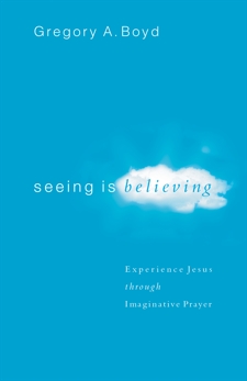 Seeing Is Believing: Experience Jesus through Imaginative Prayer, Boyd, Gregory A.