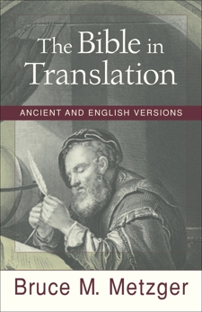 The Bible in Translation: Ancient and English Versions, Metzger, Bruce M.