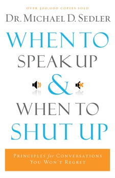 When to Speak Up and When To Shut Up, Sedler, Dr. Michael D.