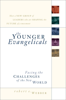 The Younger Evangelicals: Facing the Challenges of the New World, Webber, Robert E.
