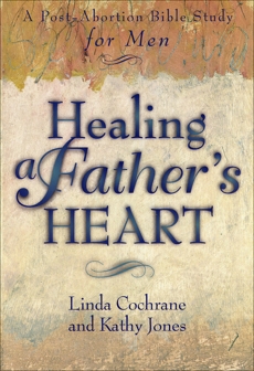 Healing a Father's Heart: A Post-Abortion Bible Study for Men, Cochrane, Linda & Jones, Kathy