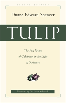 Tulip: The Five Points of Calvinism in the Light of Scripture, Spencer, Duane Edward