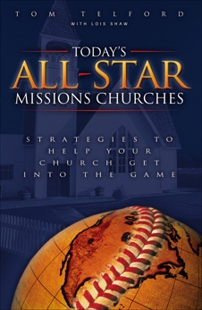 Today's All-Star Missions Churches: Strategies to Help Your Church Get Into the Game, Telford, Tom & Shaw, Lois