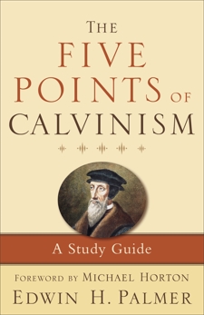 The Five Points of Calvinism: A Study Guide, Palmer, Edwin H.