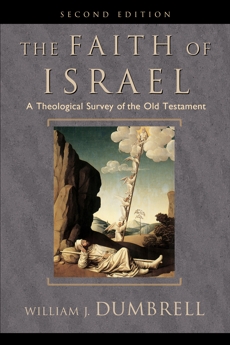 The Faith of Israel: A Theological Survey of the Old Testament, Dumbrell, William J.