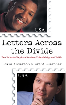 Letters Across the Divide: Two Friends Explore Racism, Friendship, and Faith, Anderson, David & Zuercher, Brent