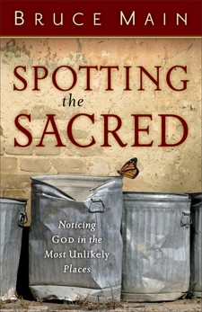 Spotting the Sacred: Noticing God in the Most Unlikely Places, Main, Bruce D.