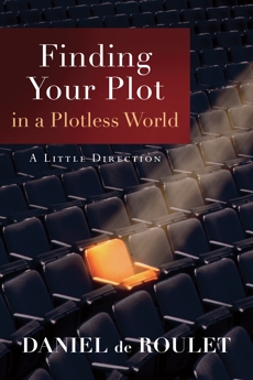 Finding Your Plot in a Plotless World: A Little Direction, de Roulet, Daniel