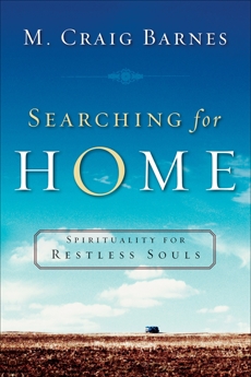 Searching for Home: Spirituality for Restless Souls, Barnes, M. Craig