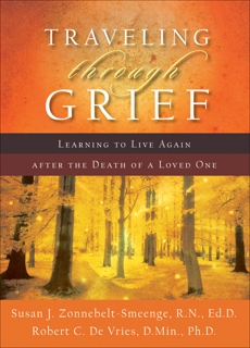 Traveling through Grief: Learning to Live Again after the Death of a Loved One, Zonnebelt-Smeenge, Susan J. R.N., Ed.D & De Vries, Robert C.