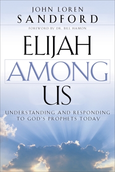 Elijah Among Us: Understanding and Responding to God's Prophets Today, Sandford, John Loren