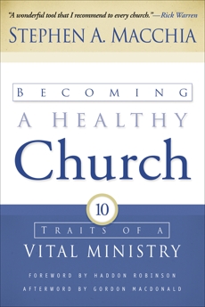 Becoming a Healthy Church: Ten Traits of a Vital Ministry, Macchia, Stephen A.