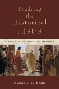 Studying the Historical Jesus: A Guide to Sources and Methods, Bock, Darrell L.