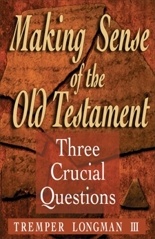 Making Sense of the Old Testament (Three Crucial Questions): Three Crucial Questions, Longman, Tremper III