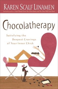 Chocolatherapy: Satisfying the Deepest Cravings of Your Inner Chick, Linamen, Karen Scalf