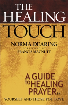 The Healing Touch: A Guide to Healing Prayer for Yourself and Those You Love, Dearing, Norma