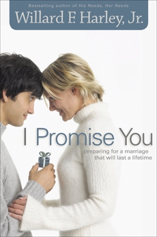 I Promise You: Preparing for a Marriage That Will Last a Lifetime, Harley, Willard F. Jr.