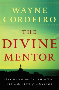 The Divine Mentor: Growing Your Faith as You Sit at the Feet of the Savior, Cordeiro, Wayne