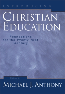 Introducing Christian Education: Foundations for the Twenty-first Century, 