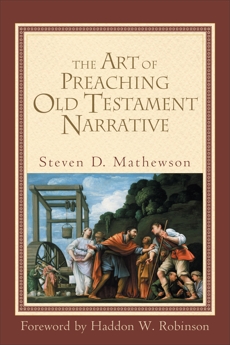 The Art of Preaching Old Testament Narrative, Mathewson, Steven D.