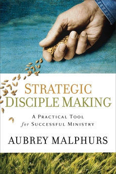 Strategic Disciple Making: A Practical Tool for Successful Ministry, Malphurs, Aubrey