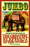 Jumbo: This Being the True Story of the Greatest Elephant in the World, Chambers, Paul