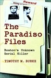 The Paradiso Files: Boston's Unknown Serial Killer, Burke, Timothy M.