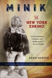 Minik: The New York Eskimo: An Arctic Explorer, a Museum, and the Betrayal of the Inuit People, Harper, Kenn